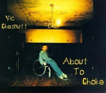 Cd-uri - Vic Chesnutt - About To Choke