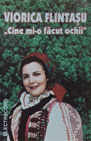 Casete audio - Viorica Flintașu - Cine Mi-o Făcut Ochii (Caseta Audio)