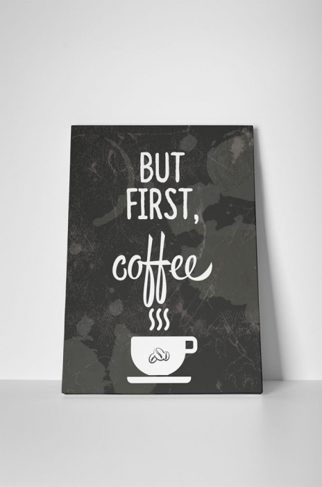 Tablou canvas : But first [2]