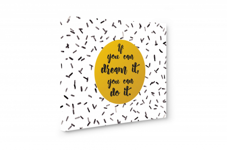 Tablou canvas : If You can Dream it [2]