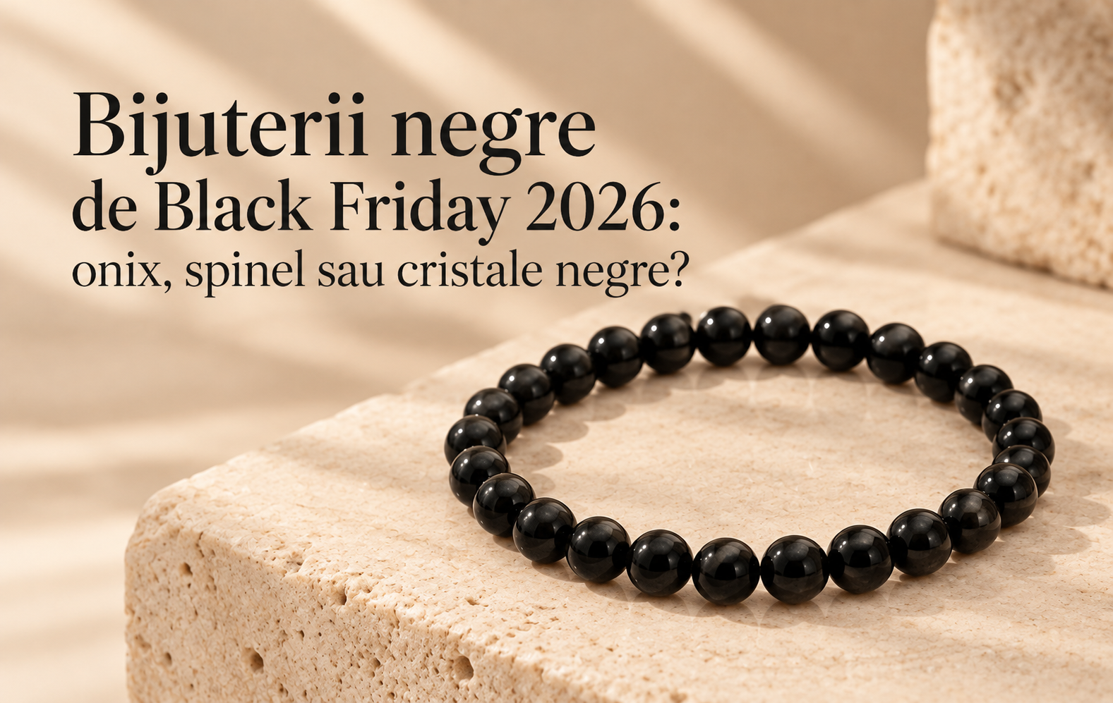 Bijuterii negre de Black Friday 2026: onix, spinel sau cristale negre?