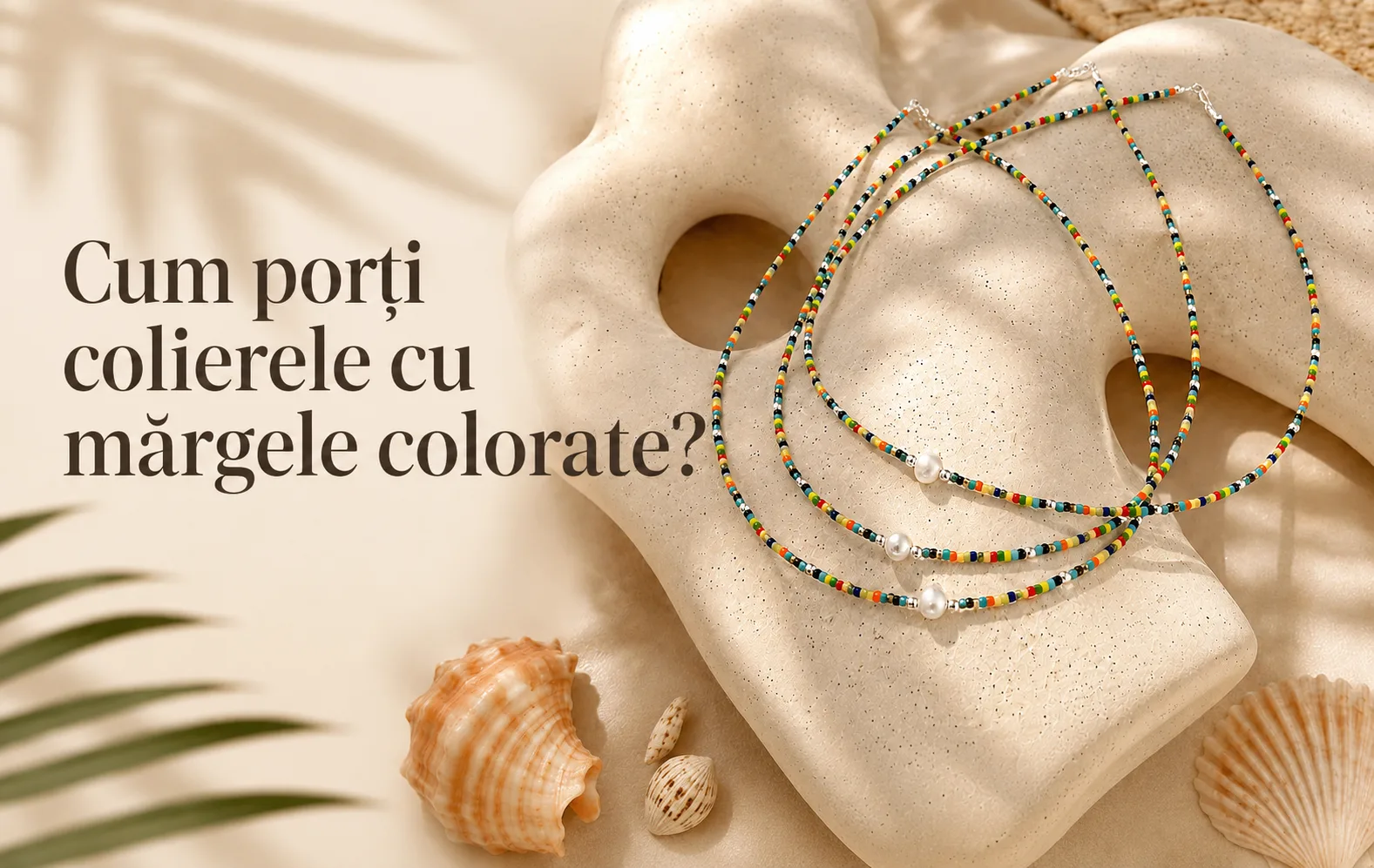 Cum porți colierele cu mărgele colorate? Ghid complet pentru ținute de vară și nu numai