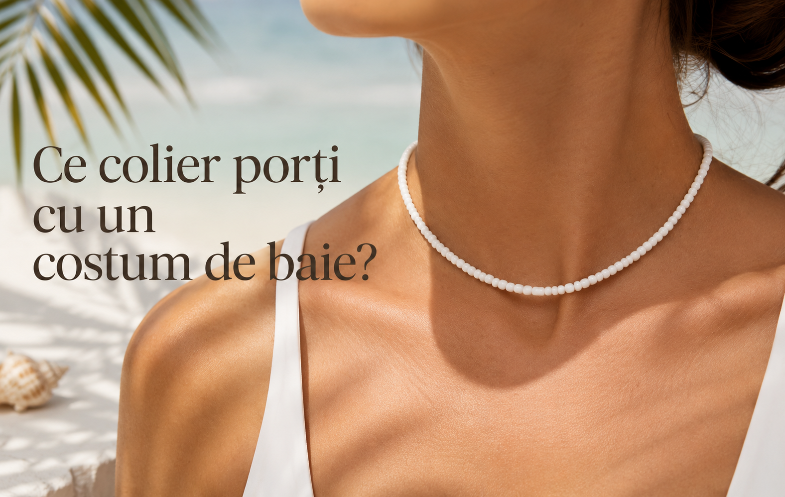 Ce colier porți cu un costum de baie? Ghid complet pentru un look elegant la plajă și la piscină