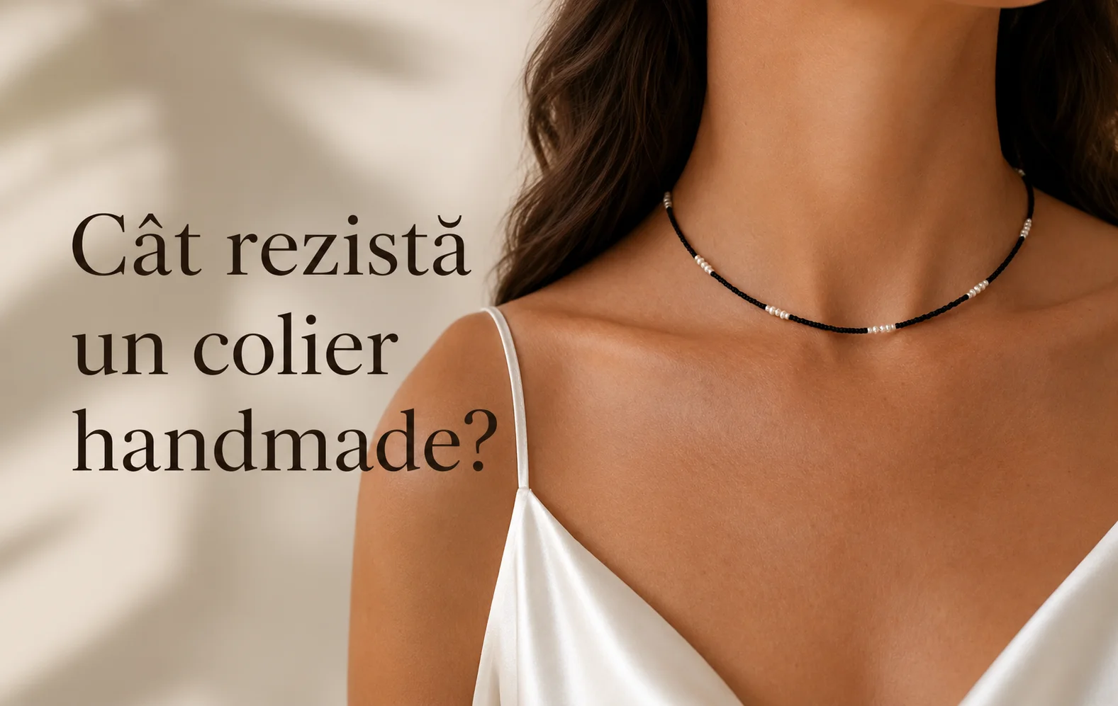 Cât rezistă un colier handmade? Materiale, purtare și sfaturi pentru o durată de viață cât mai lungă
