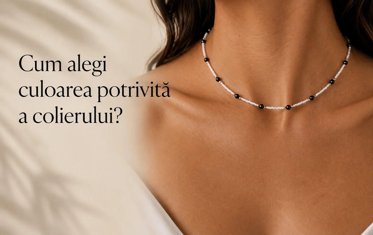Cum alegi culoarea potrivită a colierului? Ghid pentru alegerea nuanței în funcție de piele, ținută și stil