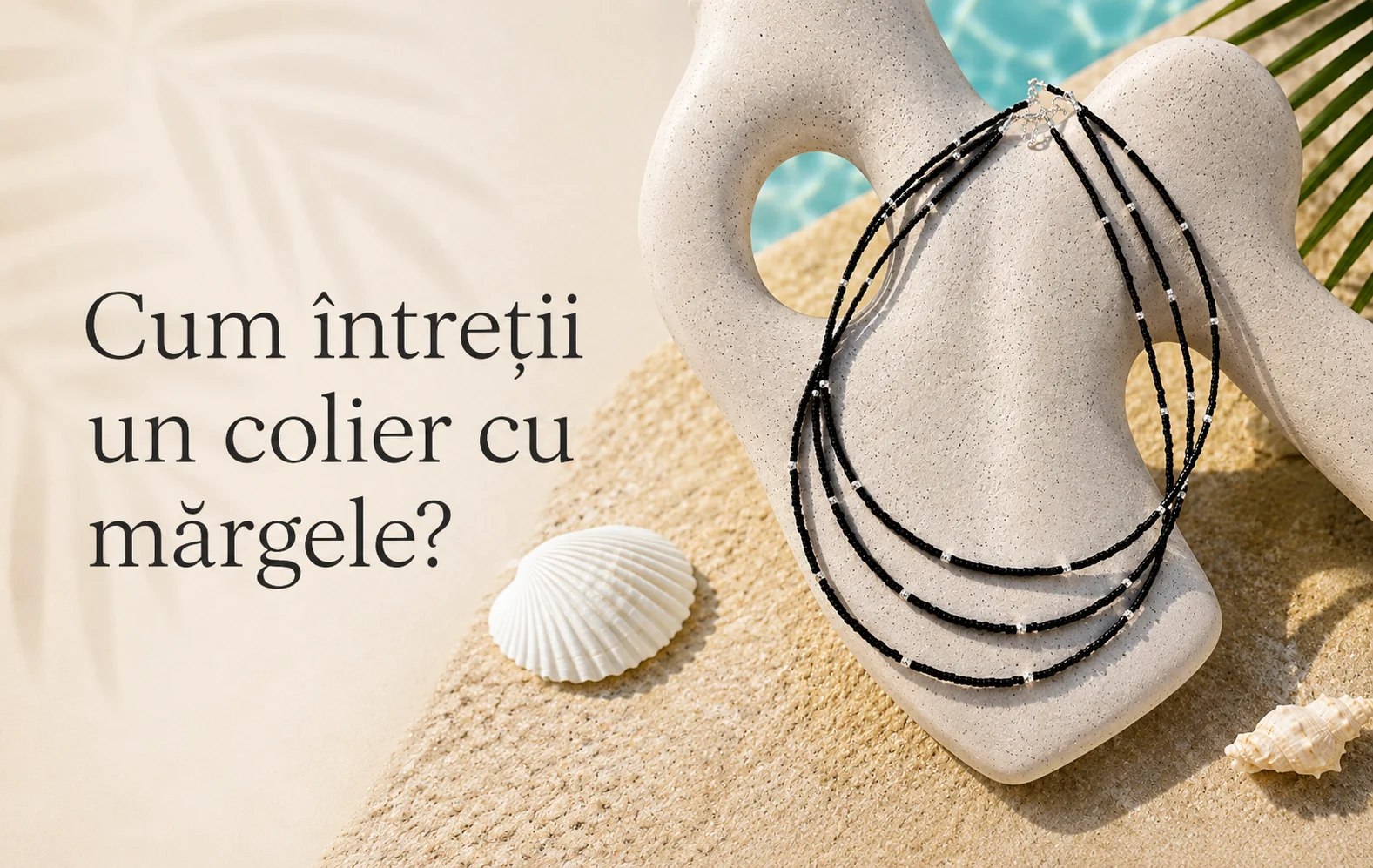 Cum întreții un colier cu mărgele? Ghid de curățare, purtare și depozitare