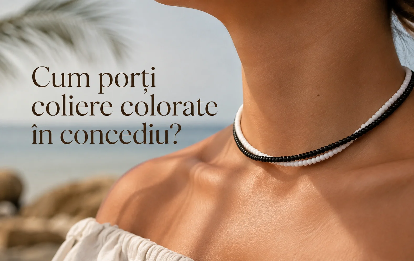 Cum porți coliere colorate în concediu?
