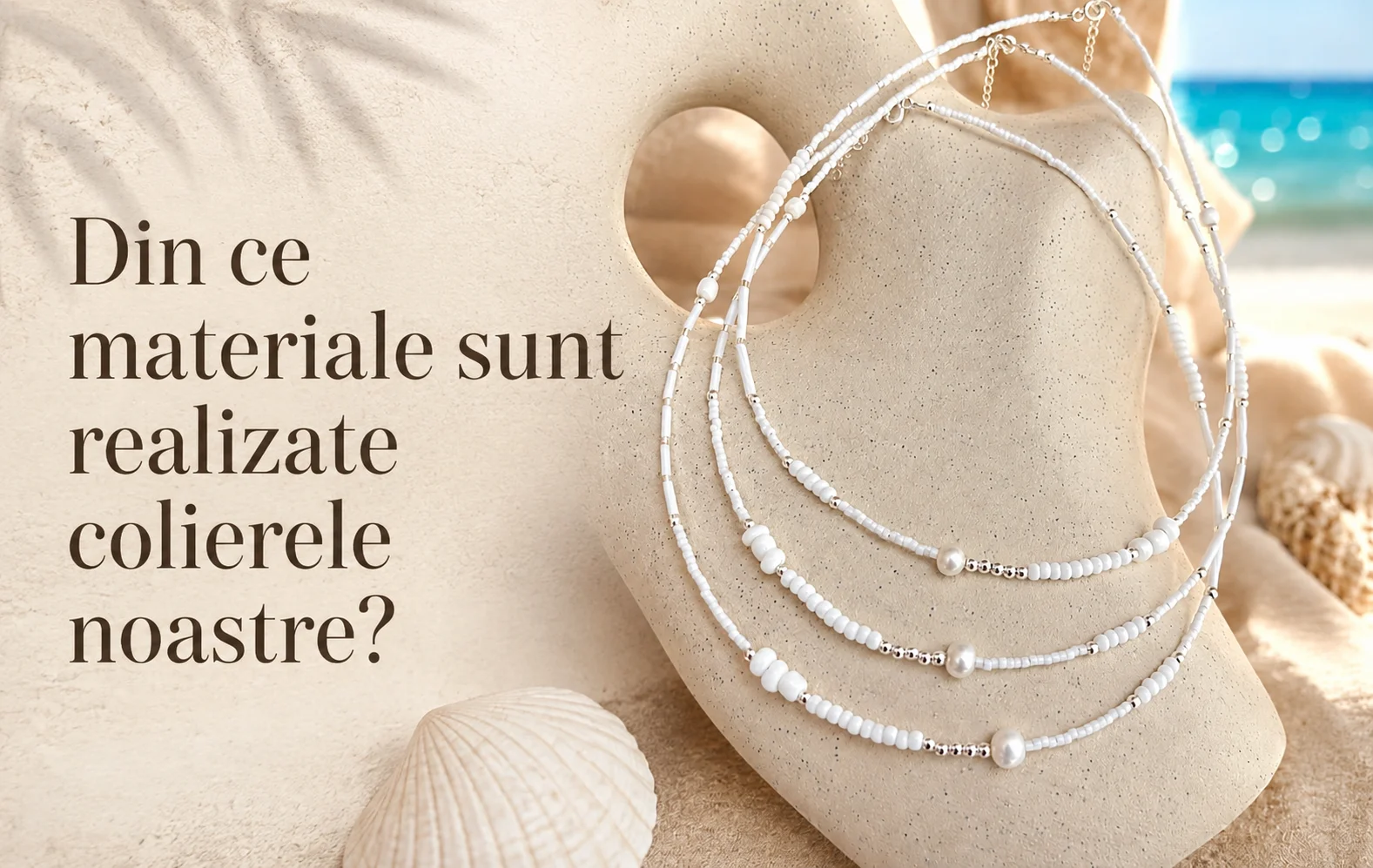 Din ce materiale sunt realizate colierele noastre?