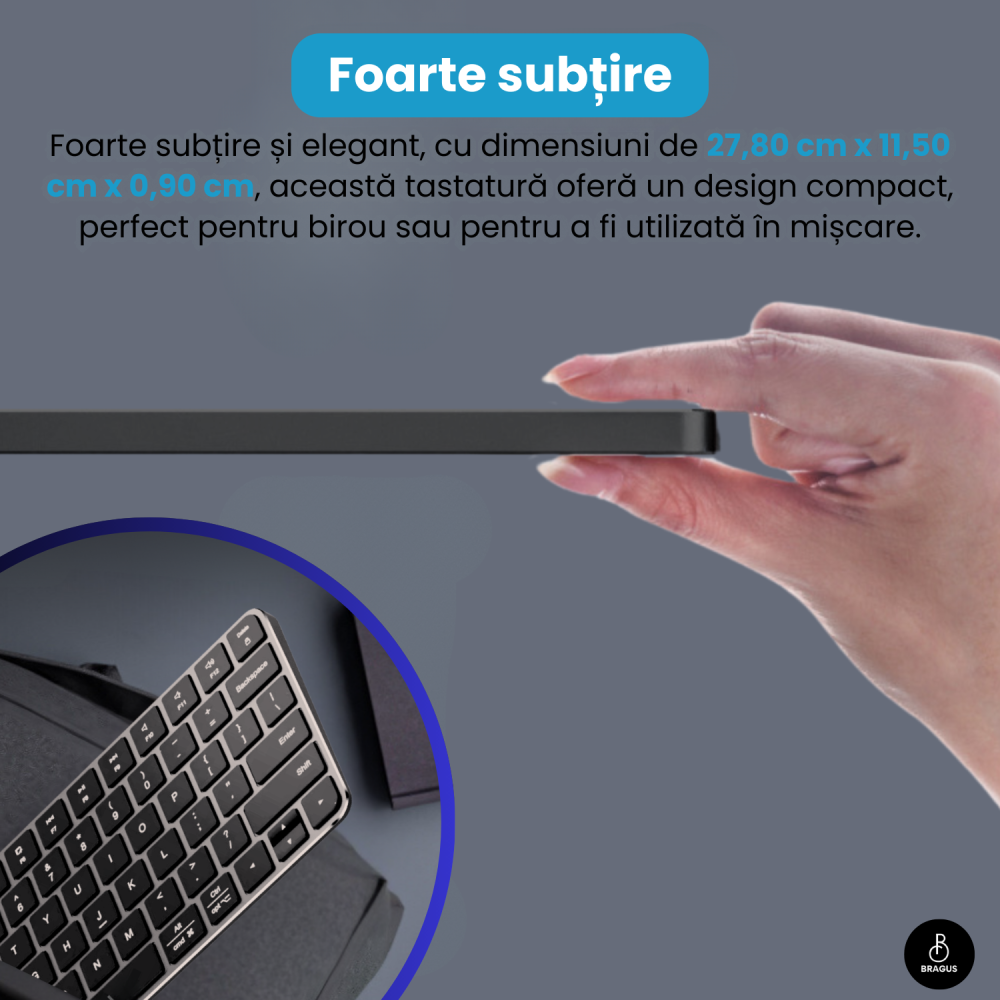 Tastatura Wireless Reincarcabila, BRAGUS, Bluetooth 5.1, USB, 500mAh, Ultra Subtire, Aluminiu, Conectare Simultana pe 3 Dispozitive, Compatibila PC, Windows, Mac, iOS, Android, Type-C, 230g [10]