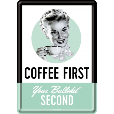 PLACI - Carte postala metalica Coffee First. Your bullshit second. - Intai cafeaua si apoi balivernele tale