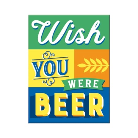 Magnet 6x8 cm Wish you were beer - Mai bine erai bere
