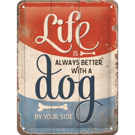 PLACI - Placa metalica 15x20 Life is better with a dog - Viata e mai buna alaturi de un catel