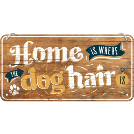 PLACI - Placa metalica cu snur 10x20 Home is where the dog hair is - Acasa e unde ai par de catel