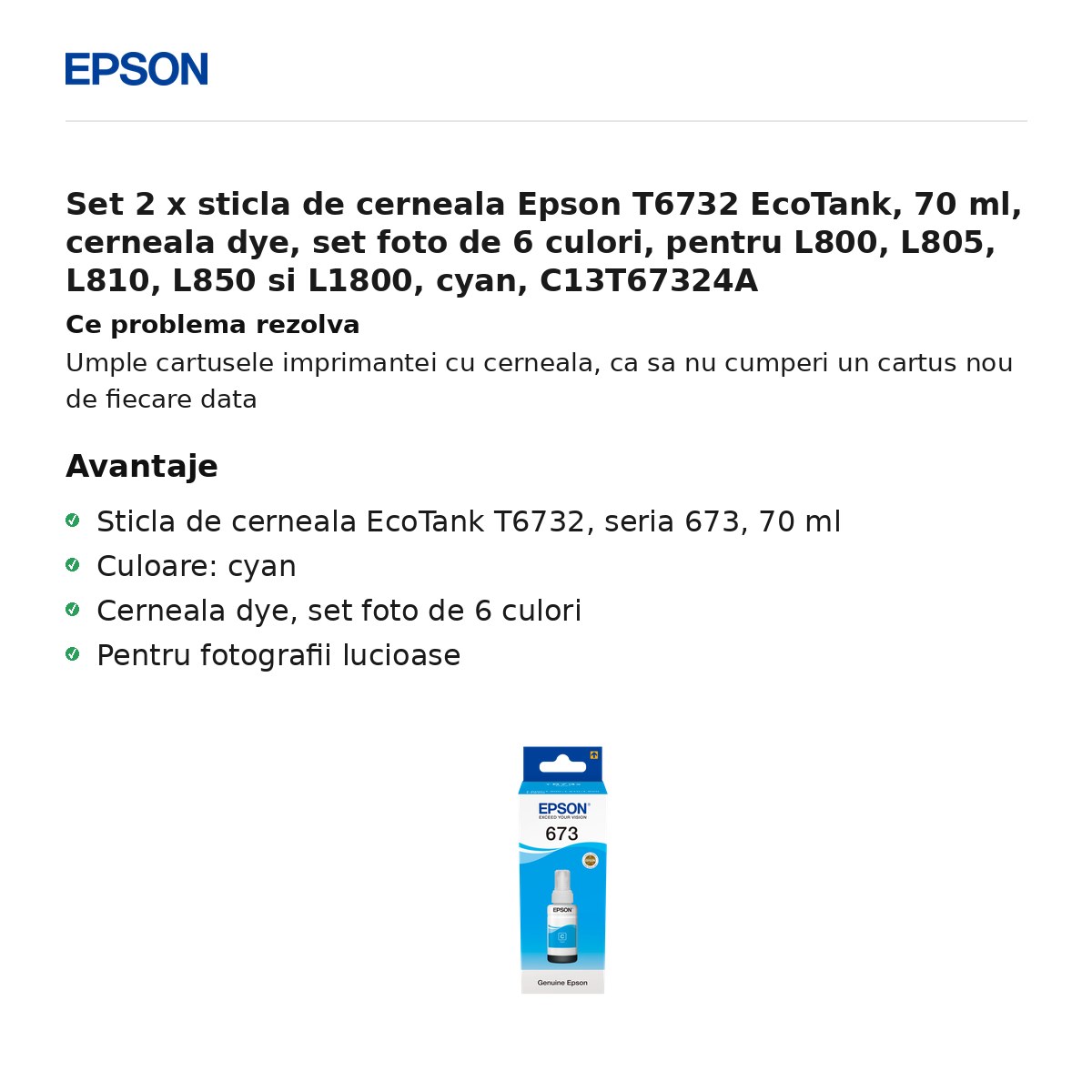 Set 2 x sticla de cerneala Epson T6732 EcoTank, 70 ml, cerneala dye, set foto de 6 culori, pentru L800, L805, L810, L850 si L1800, cyan, C13T67324A [2]