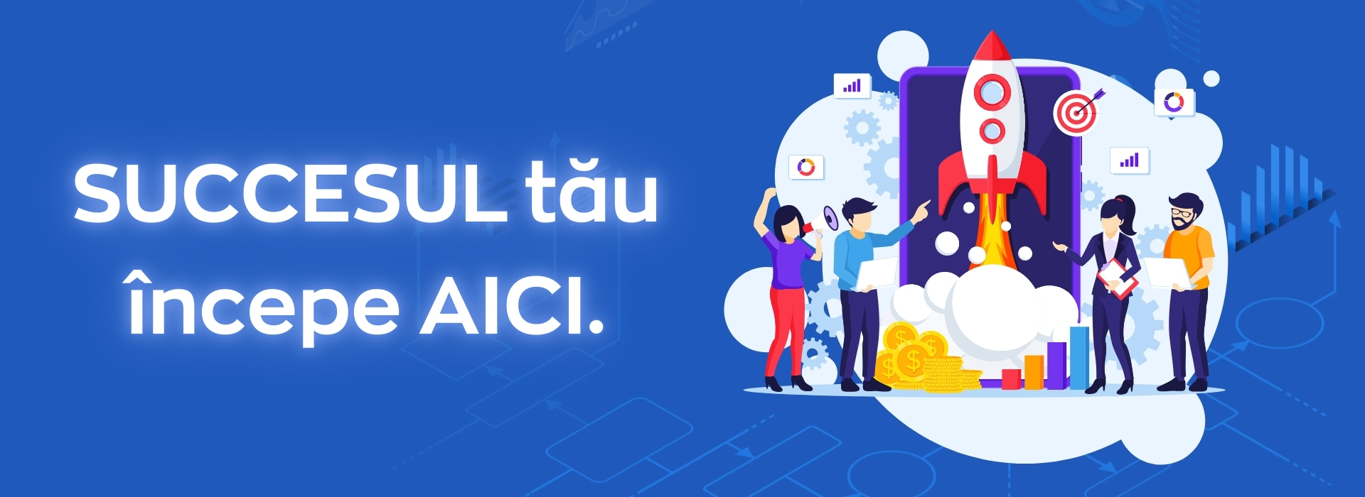 Succesul tau incepe AICI