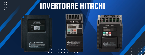 Invertoare Hitachi pentru sisteme de actionare cu viteza variabila