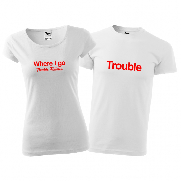 Tricouri cuplu - TROUBLE / WHERE I GO TROUBLE FOLLOWS [3]