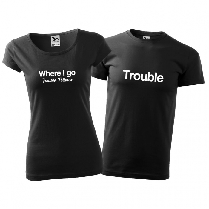 Tricouri cuplu - TROUBLE / WHERE I GO TROUBLE FOLLOWS [1]