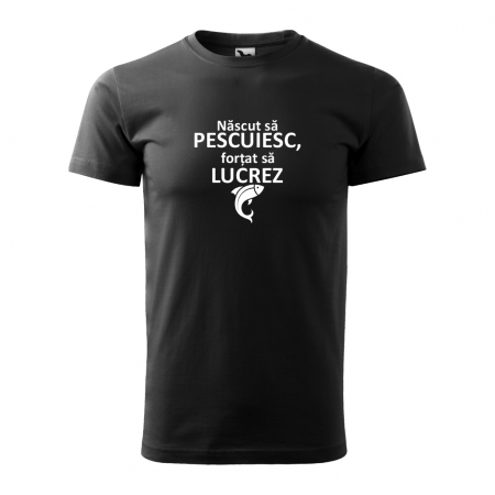 Tricou bărbat - NASCUT SA PESCUIESC, FORTAT SA LUCREZ [2]