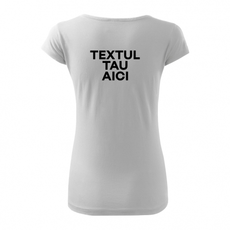 Femei - Tricou dama - TEXTUL TAU AICI