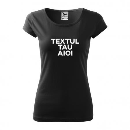 Tricou dama - TEXTUL TAU AICI [6]