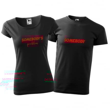 Tricouri cuplu - SOMEBODY PROBLEM / SOMEBODY [2]
