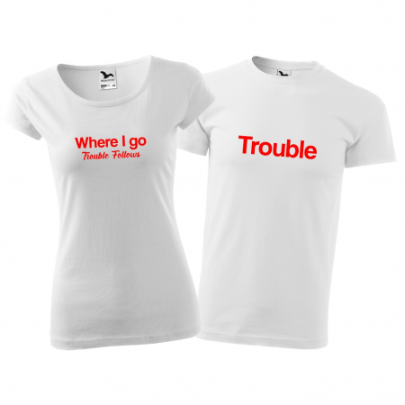Tricouri cuplu - TROUBLE / WHERE I GO TROUBLE FOLLOWS [2]