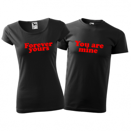 Cupluri - Tricouri cuplu - YOU ARE MINE / FOREVER YOURS