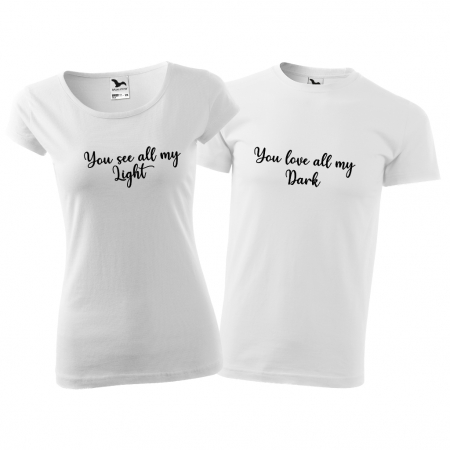 Cupluri - Tricouri cuplu - YOU SEE ALL MY LIGHT / YOU LOVE ALL MY DARK