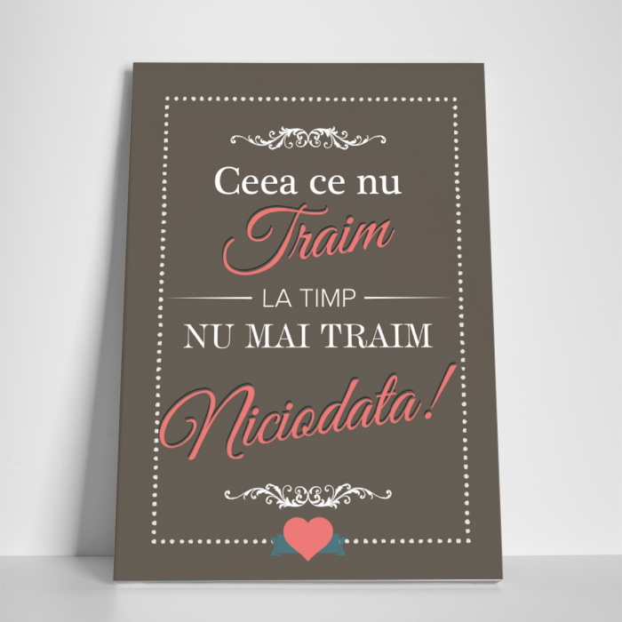 Tablou canvas motivational, Ceea ce nu traim la timp [3]