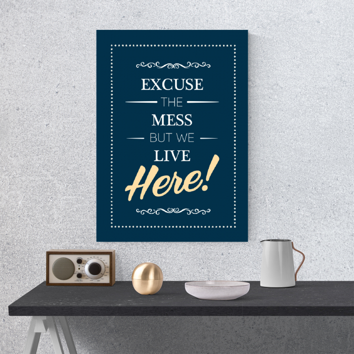 Tablou canvas motivational, Excuse the Mess [4]