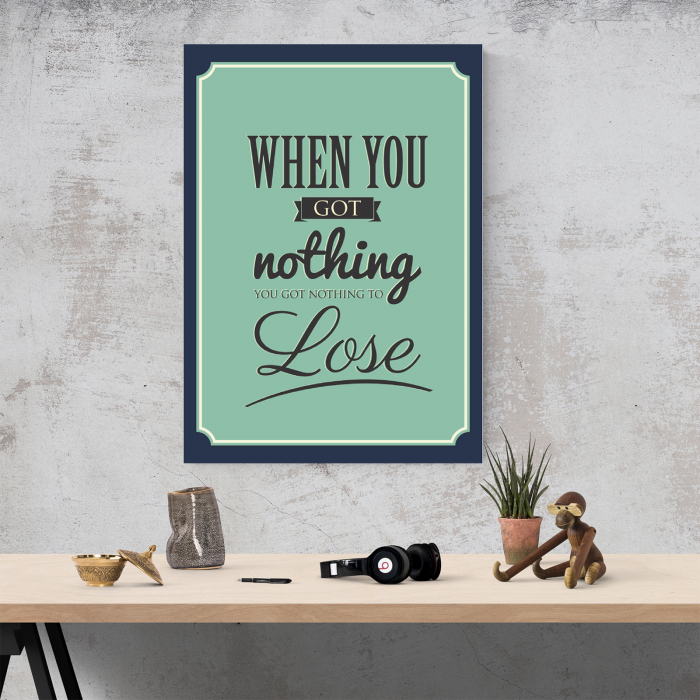 Tablou canvas motivational, When you got nothing [4]
