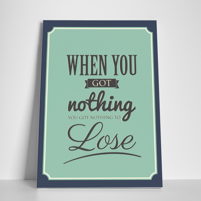 Tablou canvas motivational, When you got nothing [3]