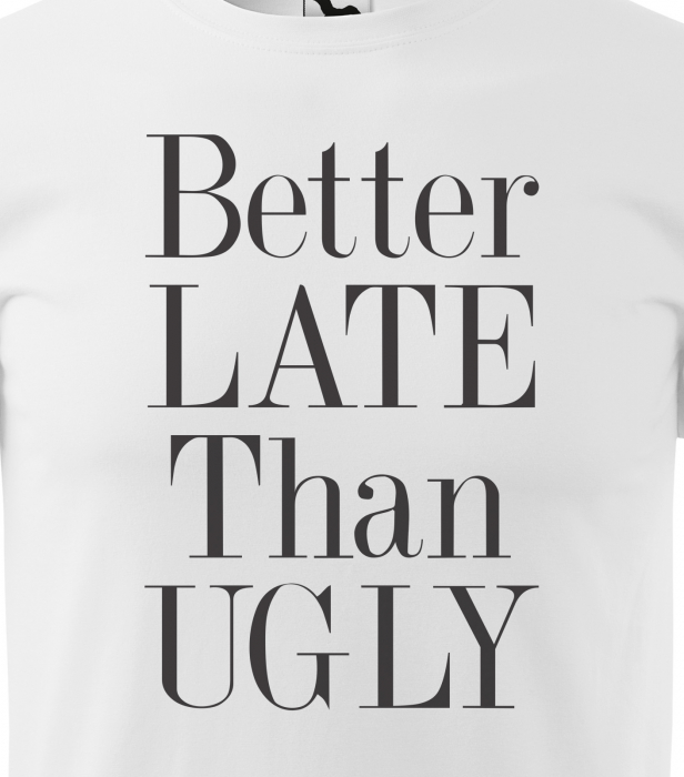 Tricou alb/negru cu mesaj, Better Late Than Ugly [2]