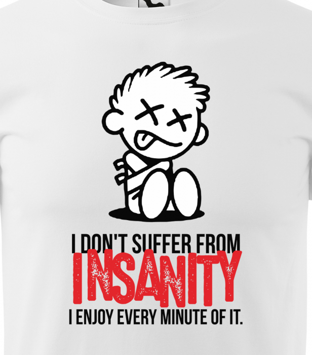 Tricou alb/negru cu mesaj, I Dont Suffer From Insanity [2]