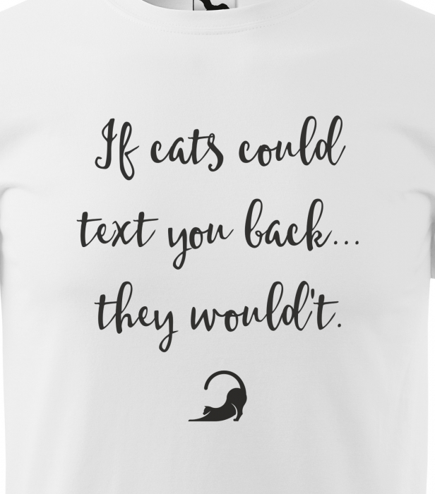 Tricou alb/negru cu mesaj, If Cats Could Text You Back, They Wouldt [2]