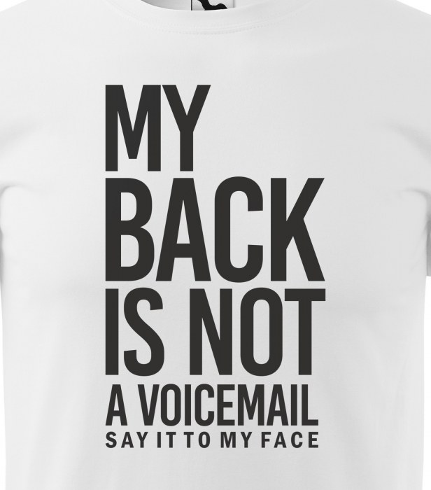 Tricou alb/negru cu mesaj, My Back is Not a Voicemail. Say it to My Face [2]
