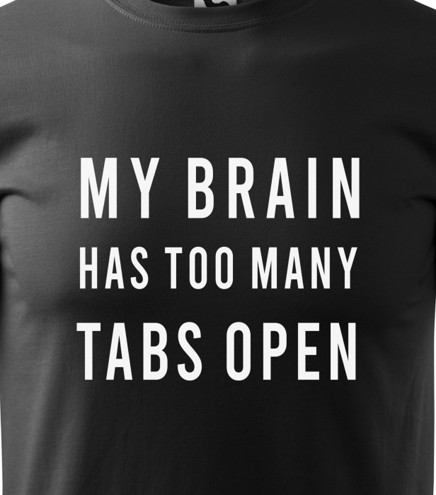 Tricou alb/negru cu mesaj, My Brain Has too Many Tabs Open [2]