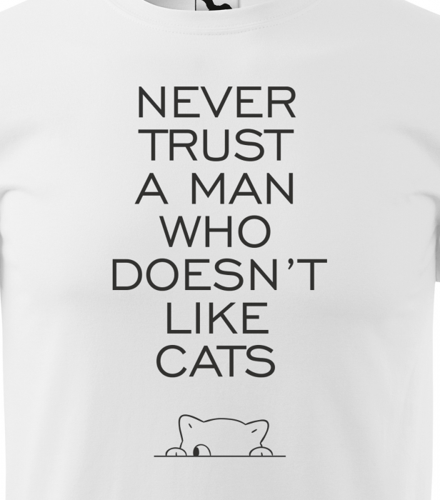 Tricou alb/negru cu mesaj, Never Trust a Man Who Doesnt Like Cats [2]