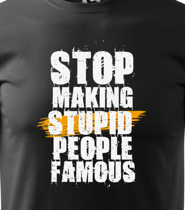 Tricou alb/negru cu mesaj, STOP Making Stupid People Famous [2]