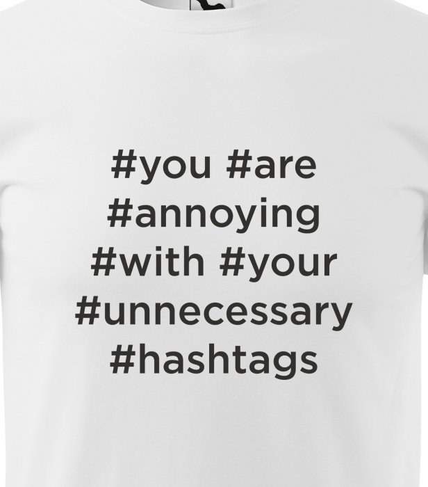 Tricou alb/negru cu mesaj, Unnecessary Hashtags [2]
