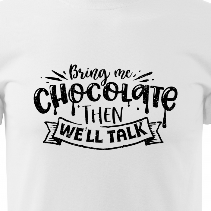Tricou cu mesaj haios anti-social, idee de cadou, Bring Me Chocolate. Then We Will Talk [2]