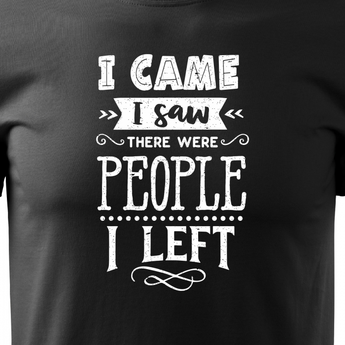 Tricou cu mesaj haios anti-social, idee de cadou, I Came, I Saw, I Left [2]