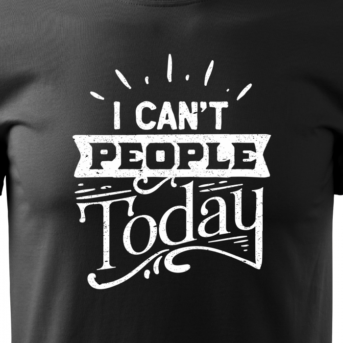 Tricou cu mesaj haios anti-social, idee de cadou, I Cant People Today [2]