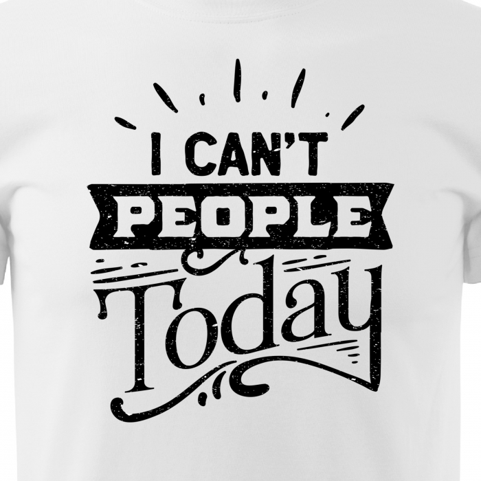 Tricou cu mesaj haios anti-social, idee de cadou, I Cant People Today [2]