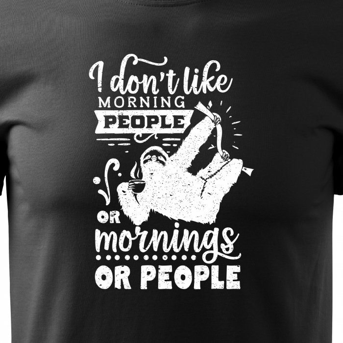 Tricou cu mesaj haios anti-social, idee de cadou, I Dont Like Mornings, or People [2]