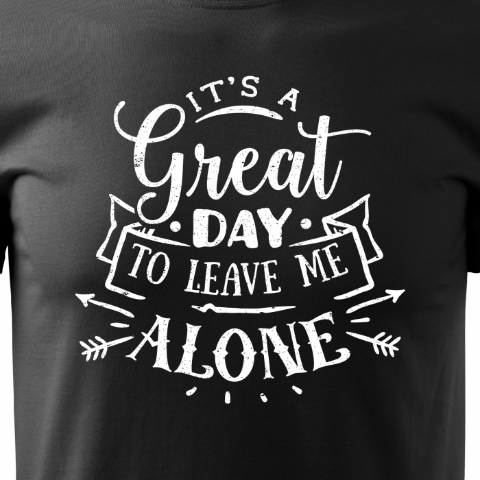 Tricou cu mesaj haios anti-social, idee de cadou, Its a Great Day to Leave me Alone [2]
