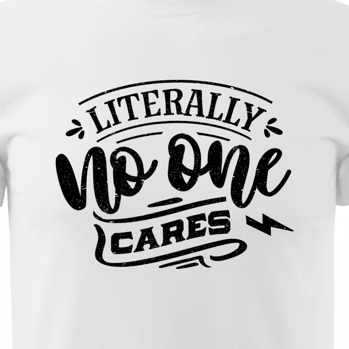 Tricou cu mesaj haios anti-social, idee de cadou, Literally, No One Cares [2]