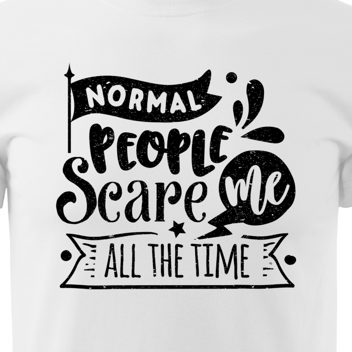 Tricou cu mesaj haios anti-social, idee de cadou, Normal People Scare Me, All The Time [2]