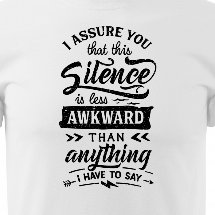 Tricou cu mesaj haios anti-social, idee de cadou, Silence is Less Awkward Then What i Have to Say [2]